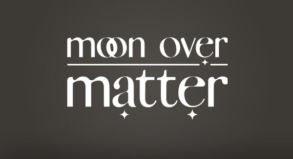 Moon Over Matter